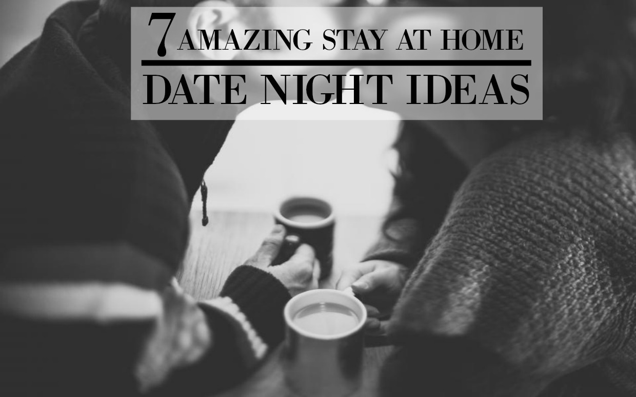 7 amazing stay at home date night ideas