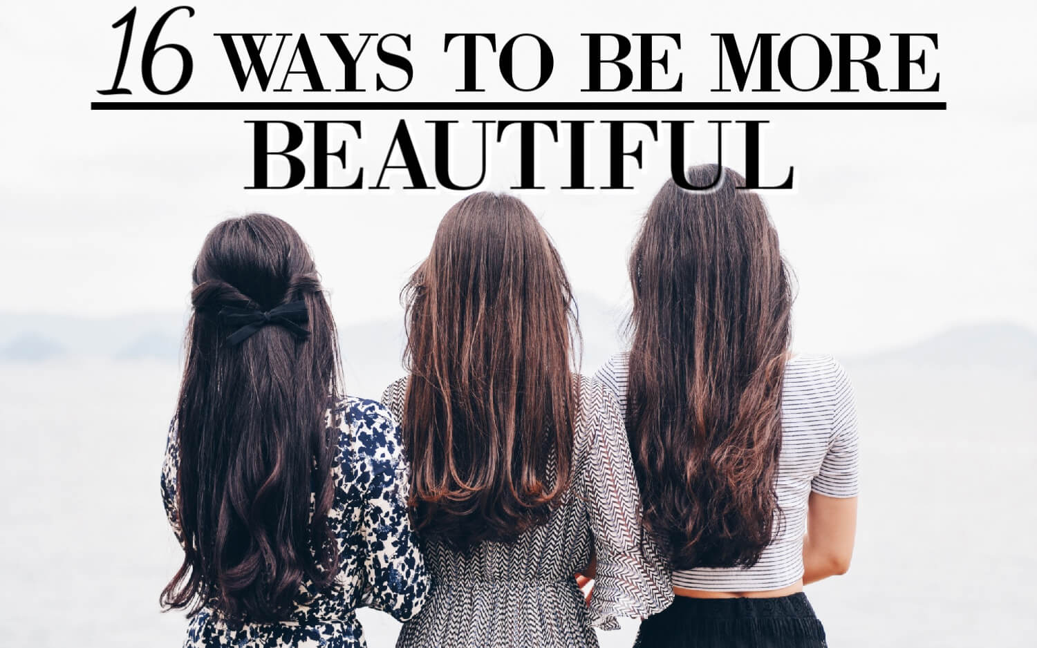 16 Tips on How to Be Beautiful