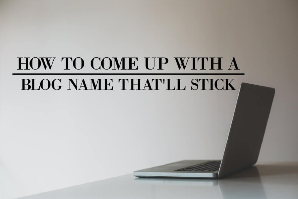 How to Come up with a Blog Name That'll Stick