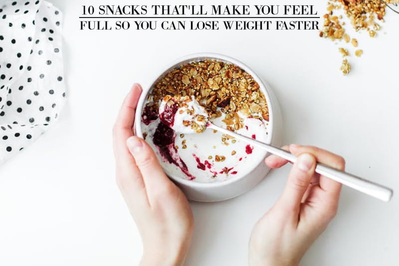 10 Snacks That'll Make You Feel Full So You Can Lose Weight Faster